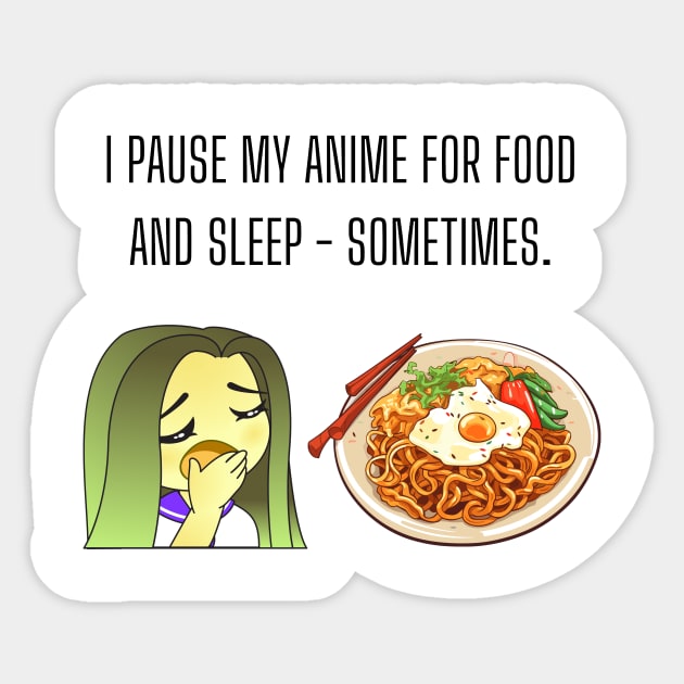 I pause my anime for food and sleep - sometimes. Funny anime Gift Sticker by cap2belo